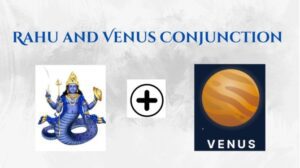 Rahu and Venus conjunction in Horoscope - Astrologylover